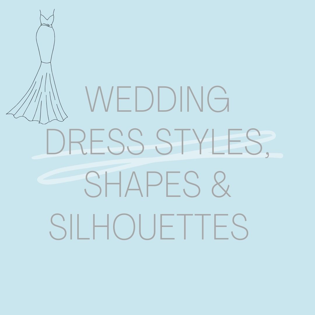 Wedding Dress styles, shapes & silhouettes!