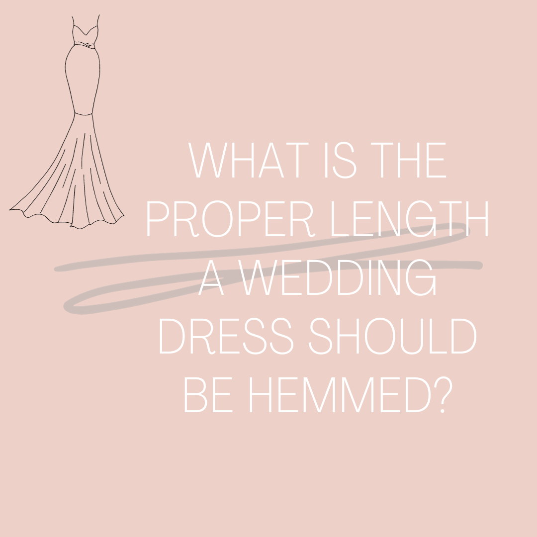 What is The Proper Length a Wedding Dress Should be Hemmed?